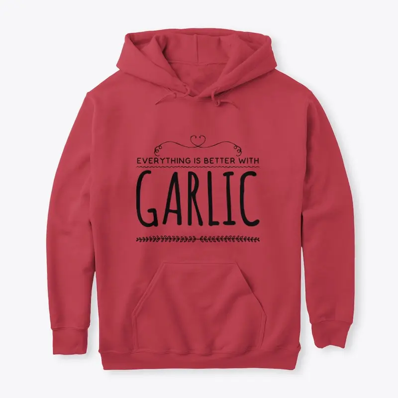 Everything Is Better With Garlic