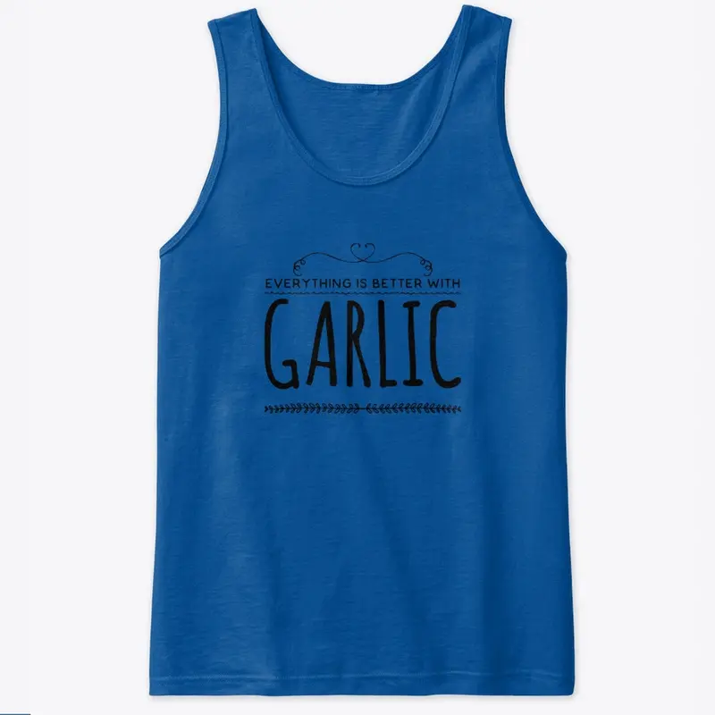 Everything Is Better With Garlic